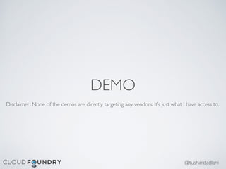 DEMO
@tushardadlani
Disclaimer: None of the demos are directly targeting any vendors. It’s just what I have access to.
 