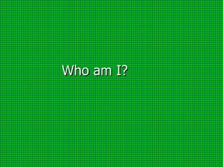 Who am I? 