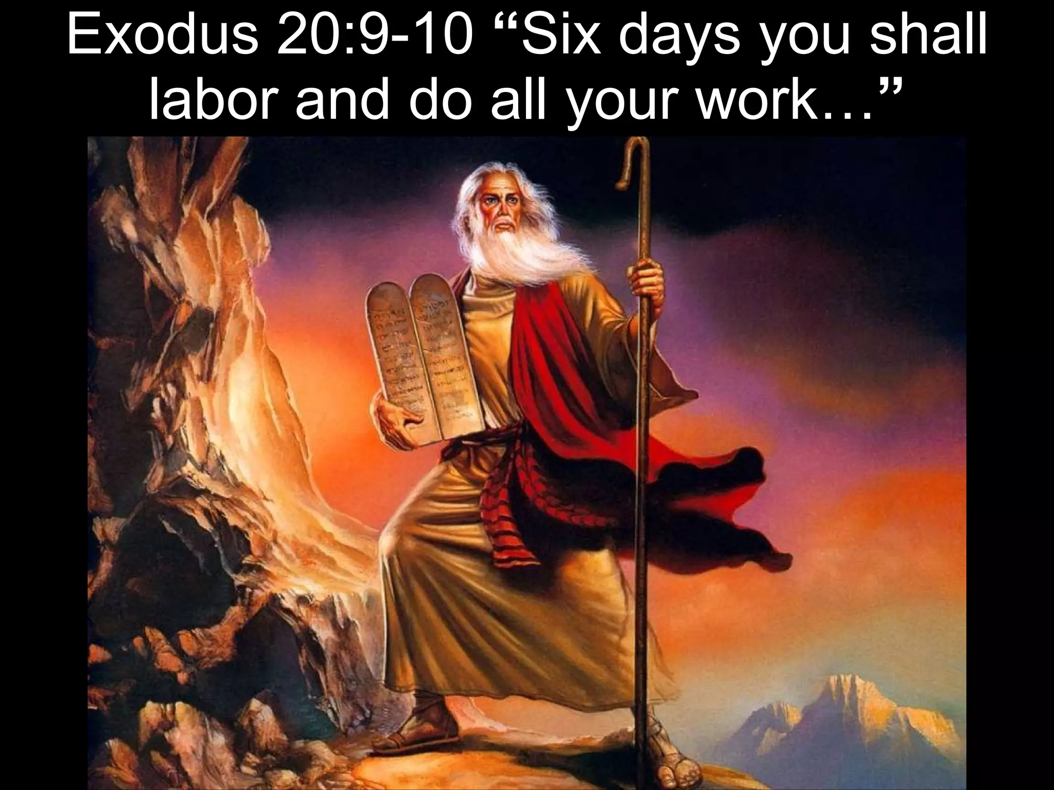 Exodus 20:9-10  “ Six days you shall labor and do all your work… ” 