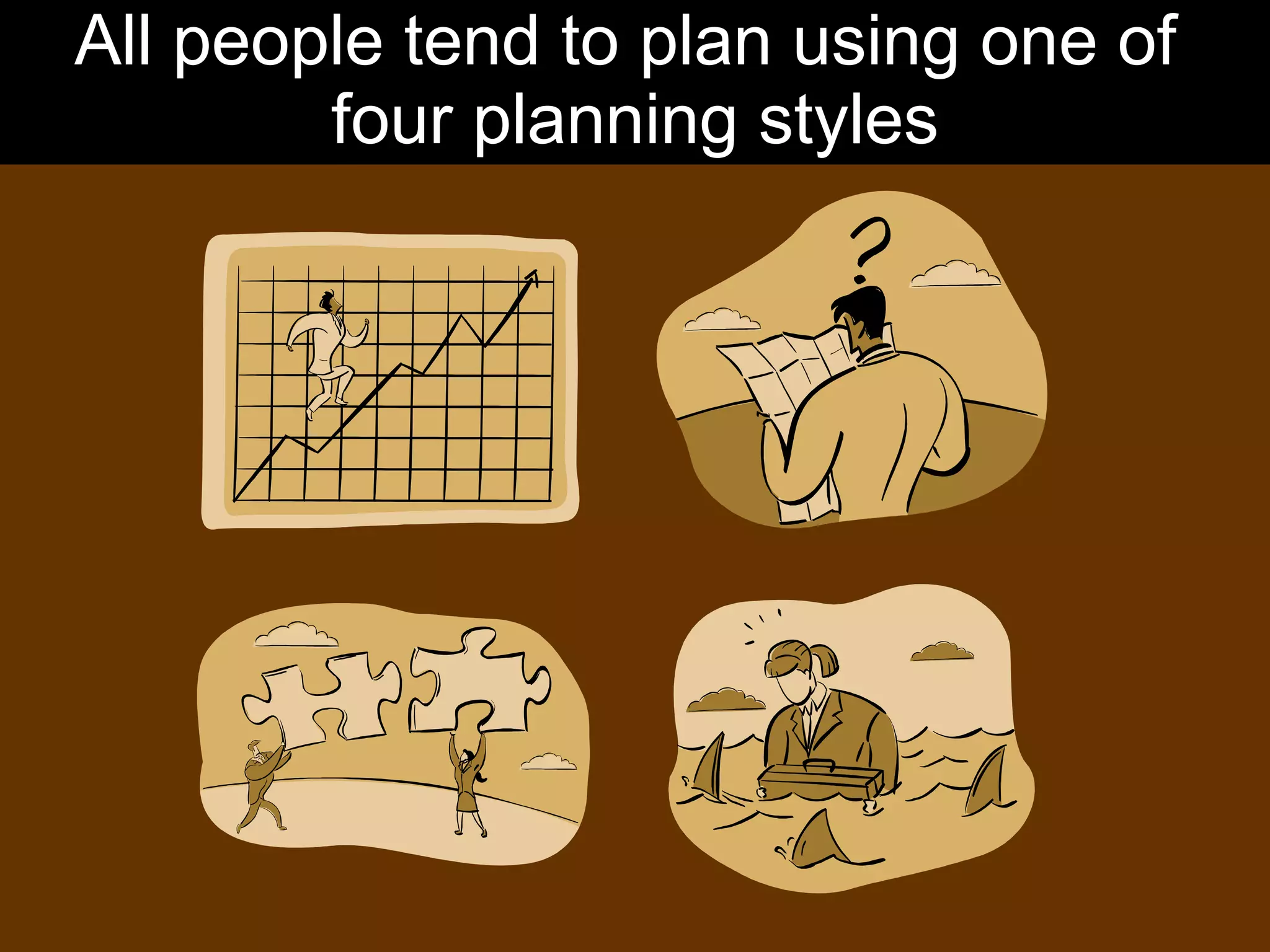 All people tend to plan using one of  four planning styles 