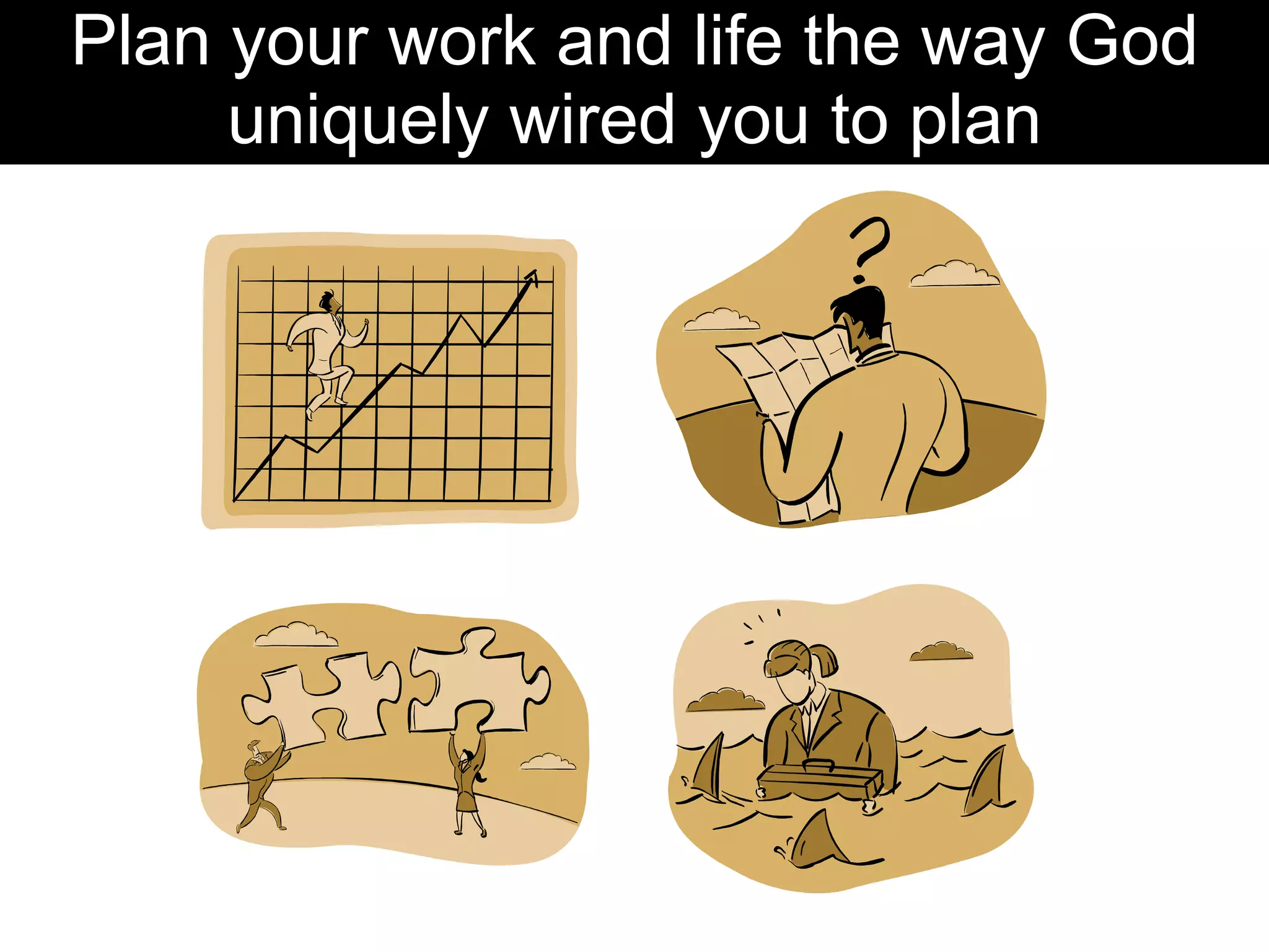 Plan your work and life the way God uniquely wired you to plan 
