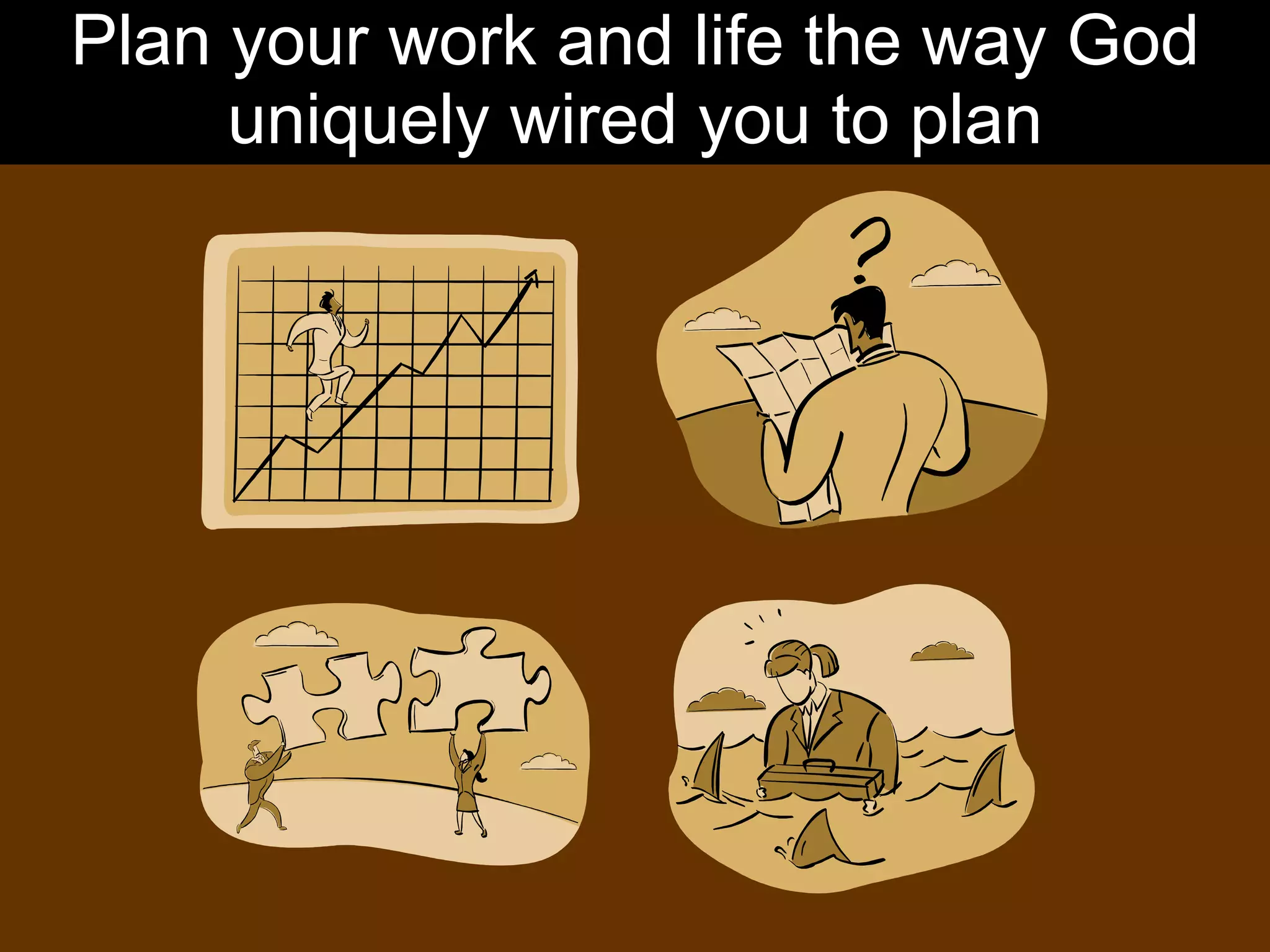Plan your work and life the way God uniquely wired you to plan 