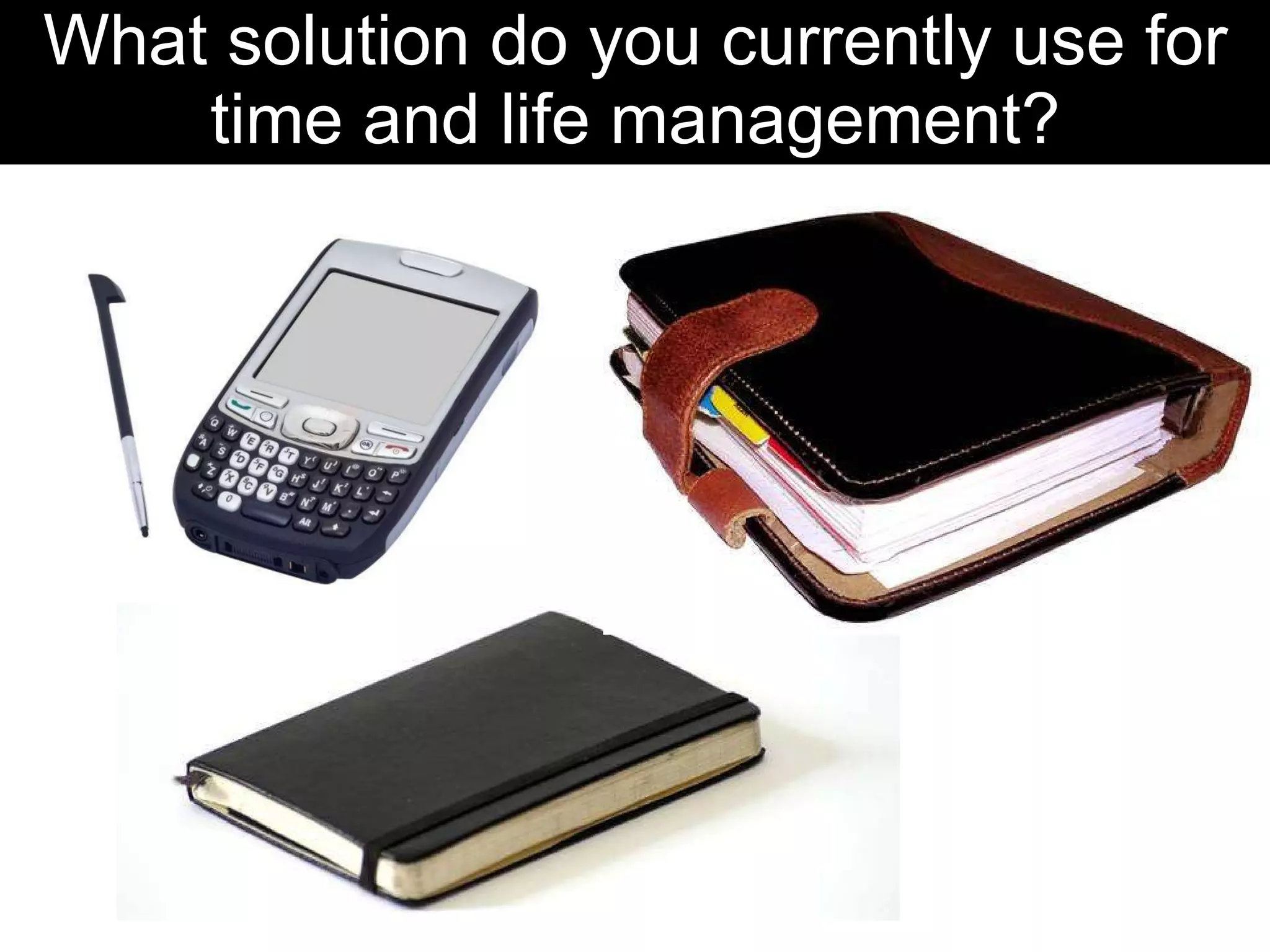 What solution do you currently use for time and life management? 