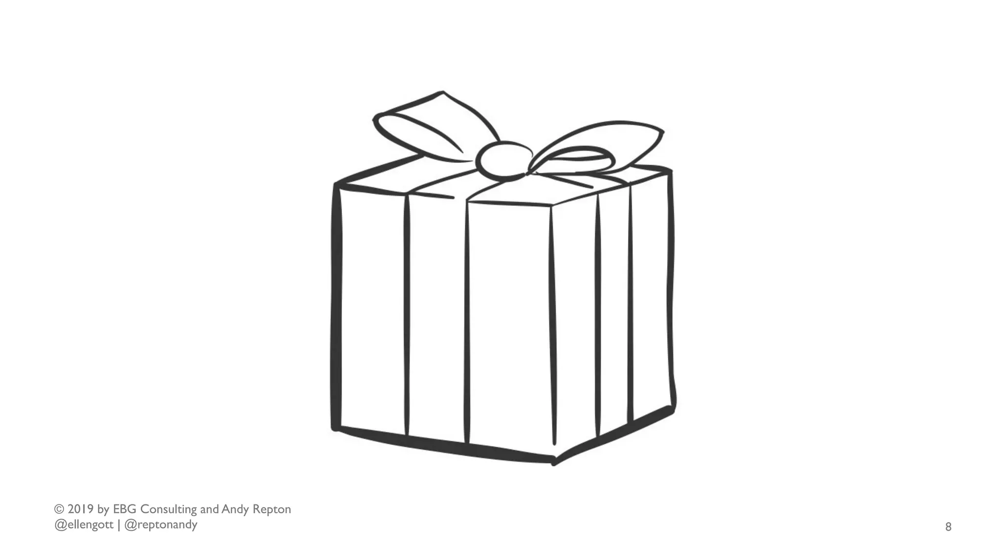 © 2019 by EBG Consulting and Andy Repton
@ellengott | @reptonandy 8
 