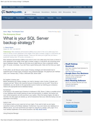 What is your SQL Server backup strategy? | TechRepublic



   ZDNet Asia    SmartPlanet    TechRepublic                                                                                      Log In    Join TechRepublic    FAQ        Go Pro!




                                                   Blogs     Downloads        Newsletters       Galleries        Q&A   Discussions         News
                                               Research Library


     IT Management             Development         IT Support        Data Center         Networks         Security




     Home / Blogs / The Enterprise Cloud                                                  Follow this blog:

     The Enterprise Cloud


     What is your SQL Server
     backup strategy?
     By Steven Warren
     August 28, 2007, 9:00 AM PDT

     Takeaway: Most database administrators (DBAs) know what it’s like to be called away from
     home or dinner or even awakened in the middle of the night to answer a page or a cell-phone call
     concerning some type of database disaster. These are the times you’re glad that you have a
     systematic backup plan. Of course, conversely, [...]

     Most database administrators (DBAs) know what it’s like to be called away from home or dinner or
     even awakened in the middle of the night to answer a page or a cell-phone call concerning some
     type of database disaster. These are the times you’re glad that you have a systematic backup
                                                                                                                             MapR Hadoop
     plan. Of course, conversely, if you don’t have a good backup plan, these are the times you regret
     it.                                                                                                                     Download
                                                                                                                             Most Open, Enterprise-Grade Distribution for
     In this article, we will discuss various types of backup strategies and demonstrate how to                              Hadoop. Try Now.
     implement each of these types of backups using Enterprise Manager, the graphical user interface                         www.mapr.com/Free-download
     (GUI), and Transact SQL (T-SQL) in Microsoft SQL Server 2000.                                                           Google Docs For Business
                                                                                                                             Start with 5 GB of Included Storage Get
                                                                                                                             Additional 20 GB Just $4/month!
                                                                                                                             www.google.com/apps
     Put together a backup plan
     Before developing your backup strategy, you need to develop a plan of action. Evaluate your
                                                                                                                             Data Masking Software
                                                                                                                             Secure your sensitive data with Grid-Tools'
     company and ask, “What is the maximum amount of downtime we can live with?” Once this is
                                                                                                                             Enterprise Data Masking
     established, you can decide on the appropriate course of action by matching your company’s
                                                                                                                             www.grid-tools.com
     needs to the appropriate level of database backup.

     Full backups
     A full backup is the easiest type of backup to implement in SQL Server. It takes a complete picture                Keep Up with TechRepublic
     of your database that includes backing up users and permissions. In addition, this backup can
     occur while transactions are still occurring in your system. When the backup begins, the date is
     recorded, the data pages are backed up, and all transactions that occur while the backup runs are
     appended to the backup.
                                                                                                                         
                                                                                                                              Five Apps
     Author’s note                                                                                                       
                                                                                                                              Google in the Enterprise
     A full backup backs up your users but not your logins. If you want to back up your logins,
     remember to back up the Master database. Furthermore, if you ever restore your database to a                            Subscribe Today
     different server, you must synchronize your logins by using the sp_change_users_login. For a
     more detailed explanation of this stored procedure, see SQL Books Online.
                                                                                                                        Follow us however you choose!
     Using Enterprise Manager




http://www.techrepublic.com/blog/datacenter/what-is-your-sql-server-backup-strategy/165[08/29/2012 3:08:59 PM]
 