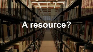 A resource? 
 