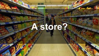 A store? 
 