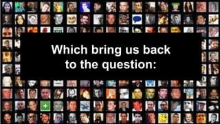 Which bring us back 
to the question: 
 