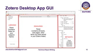 BUITEMS
attaullahkhan43878@gmail.com
Zotero Desktop App GUI
Technical Report Writing 12
 