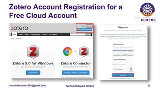 BUITEMS
attaullahkhan43878@gmail.com
Zotero Account Registration for a
Free Cloud Account
Technical Report Writing 13
 