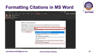 BUITEMS
attaullahkhan43878@gmail.com Technical Report Writing 20
Formatting Citations in MS Word
 