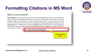 BUITEMS
attaullahkhan43878@gmail.com
Formatting Citations in MS Word
Technical Report Writing 21
 