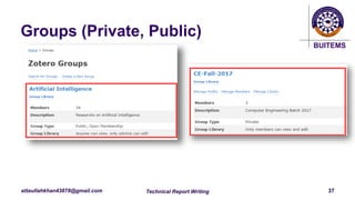 BUITEMS
attaullahkhan43878@gmail.com
Groups (Private, Public)
Technical Report Writing 37
 
