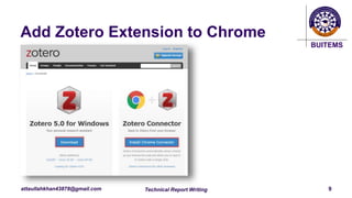 BUITEMS
attaullahkhan43878@gmail.com Technical Report Writing 9
Add Zotero Extension to Chrome
 
