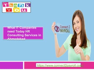 ● What IT Companies
need Today HR
Consulting Services in
Ahmedabad
https://www.connect2payroll.com/
 