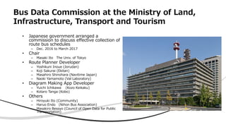 Bus Data Commission at the Ministry of Land,
Infrastructure, Transport and Tourism
• Japanese government arranged a
commis...
