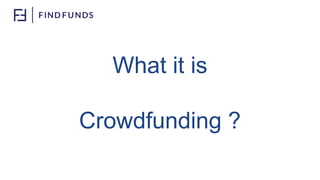 What it is
Crowdfunding ?
 