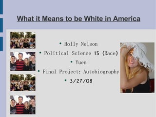 What it Means to be White in America ,[object Object],[object Object],[object Object],[object Object],[object Object]