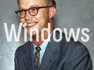 Windows
 