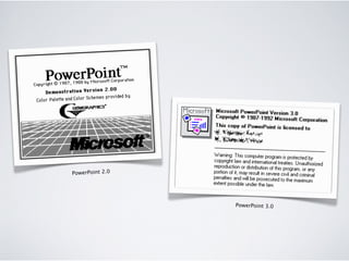 PowerPoint 2.0




                 PowerPoint 3.0
 