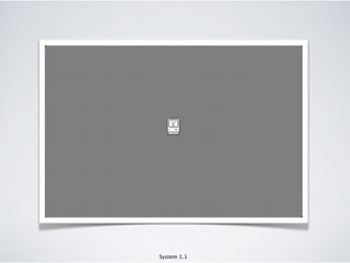 System 1.1
 