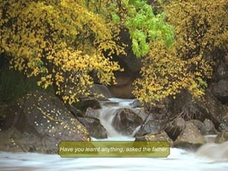 Have you learnt anything, asked the father.
 