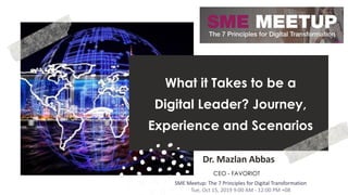 favoriot
What it Takes to be a
Digital Leader? Journey,
Experience and Scenarios
Dr. Mazlan Abbas
CEO - FAVORIOT
SME Meetup: The 7 Principles for Digital Transformation
Tue, Oct 15, 2019 9:00 AM - 12:00 PM +08
 
