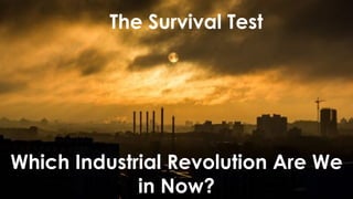 favoriot
The Survival Test
Which Industrial Revolution Are We
in Now?
 