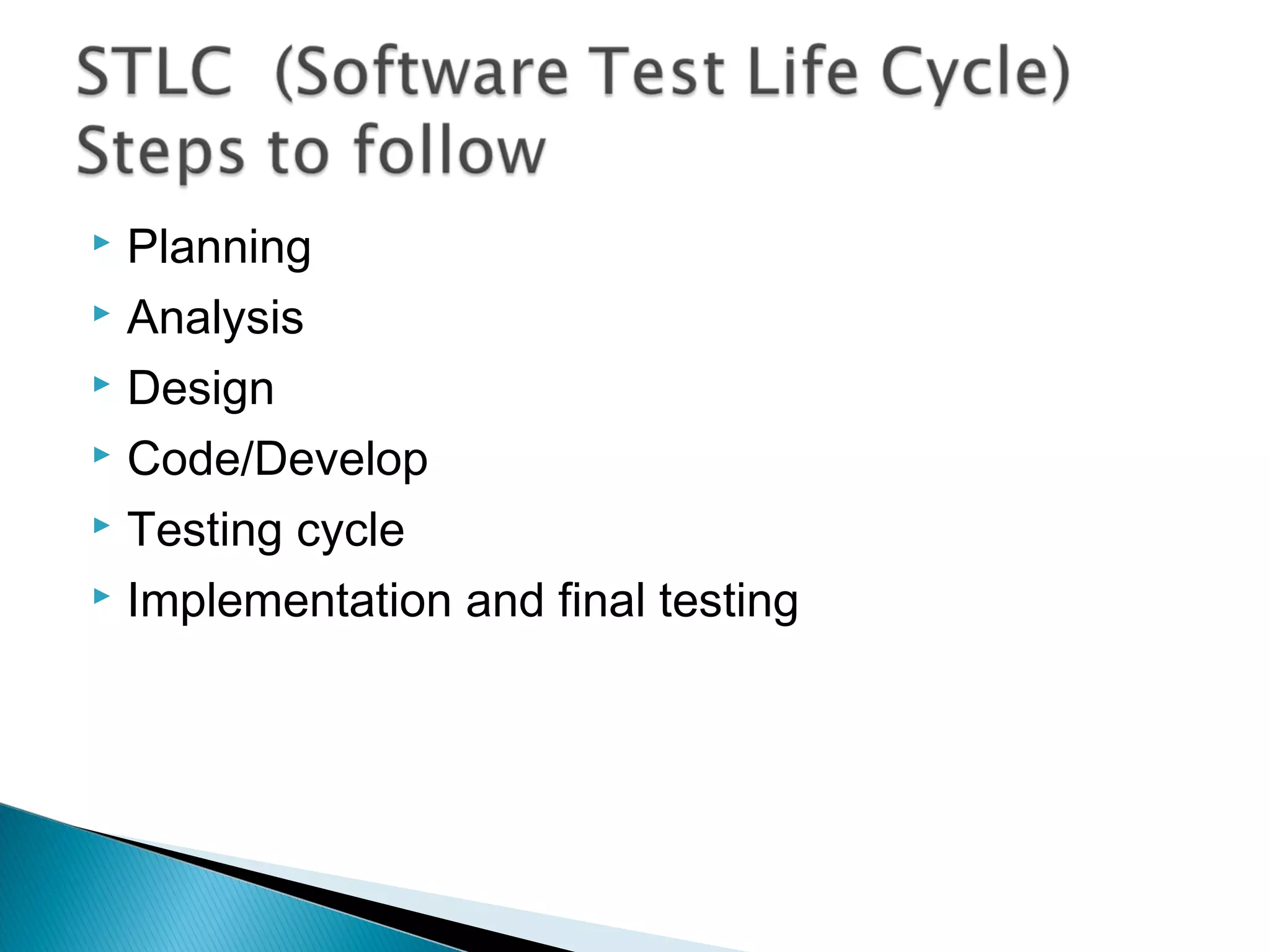 Planning
 Analysis
 Design
 Code/Develop
 Testing cycle
 Implementation and final testing


 