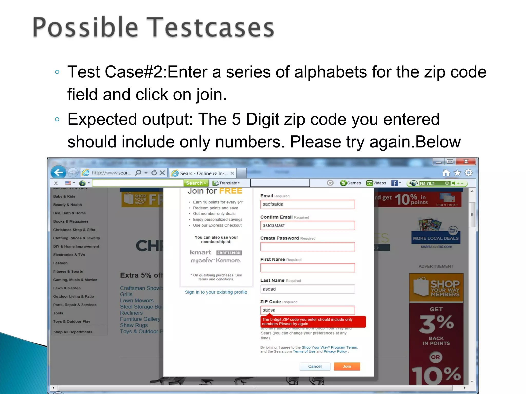 ◦ Test Case#2:Enter a series of alphabets for the zip code
field and click on join.
◦ Expected output: The 5 Digit zip code you entered
should include only numbers. Please try again.Below
screen shows it is passed.

 