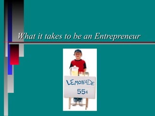What it takes to be an Entrepreneur 