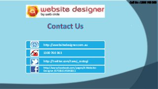 http://awebsitedesigner.com.au
1300 760 363
http://twitter.com/tanuj_rastogi
http://www.facebook.com/pages/A-WebsiteDesigner/675016145842611

 