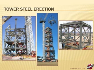TOWER STEEL ERECTION
© Bechtel 2012 | 11
 