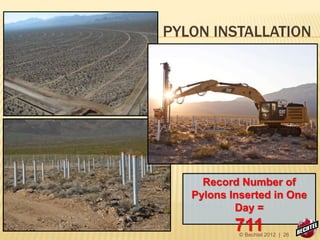 Record Number of
Pylons Inserted in One
Day =
711
PYLON INSTALLATION
© Bechtel 2012 | 26
 
