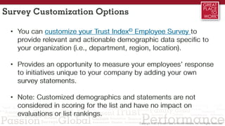 Survey Customization Options
• You can customize your Trust Index© Employee Survey to
provide relevant and actionable demo...