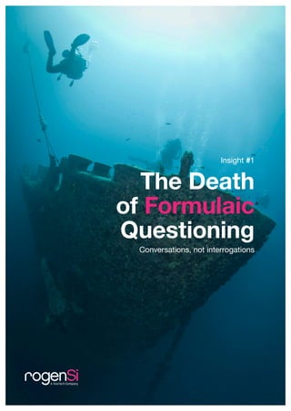 2015 Global Report: What it takes to win business whitepaper / 7
The Death
of Formulaic
Questioning
Conversations, not interrogations
Insight #1
 