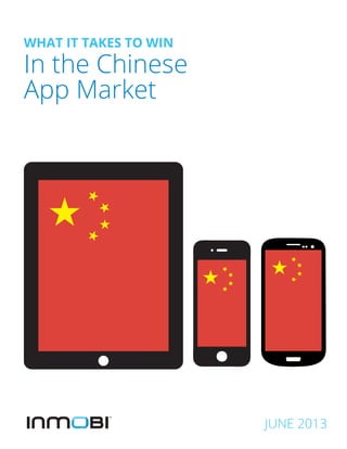 WHAT IT TAKES TO WIN

In the Chinese
App Market

JUNE 2013

 