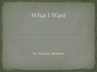 By: Your son, Matthew
 