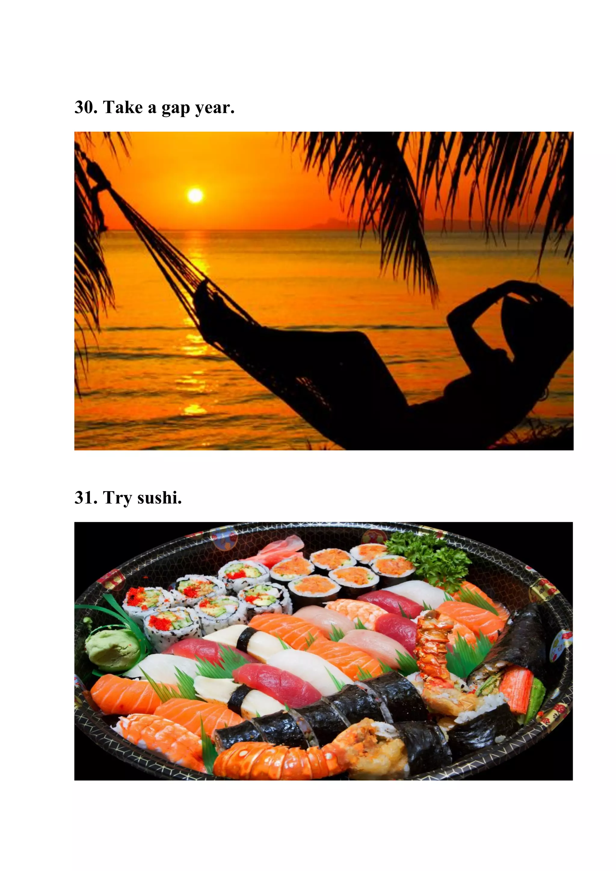 30. Take a gap year.
31. Try sushi.
 