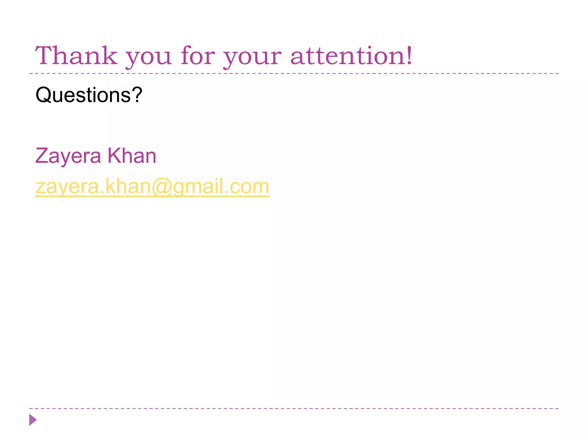 Thank you for your attention!Questions?Zayera Khanzayera.khan@gmail.com