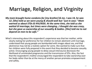 Marriage, Religion, and Virginity <ul><li>My mom brought home condoms for [my brother] & me. I was 14, he was 12. [She] to...