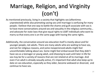 Marriage, Religion, and Virginity (con’t) <ul><li>As mentioned previously, living in a society that highlights sex (oftent...