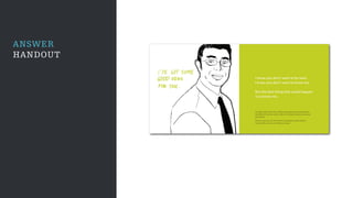 ANSWER
HANDOUT
I know you don’t want to be here.
I know you don’t want to know me.
But the best thing that could happen
is to know me.
I’ve performed more than 3,000 neurosurgical procedures. More
than 800 of those are what’s called minimally invasive endoscopic
procedures.
And I’m a person ﬁrst. I’ll be direct and treat you like a friend.
Occasionally, I may even make you laugh.
 