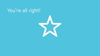 You’re all right!
 