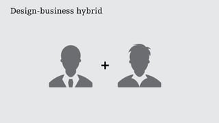 Design-business hybrid
+
 