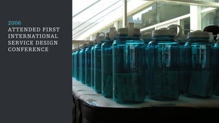 2006
ATTENDED FIRST
INTERNATIONAL
SERVICE DESIGN
CONFERENCE
 