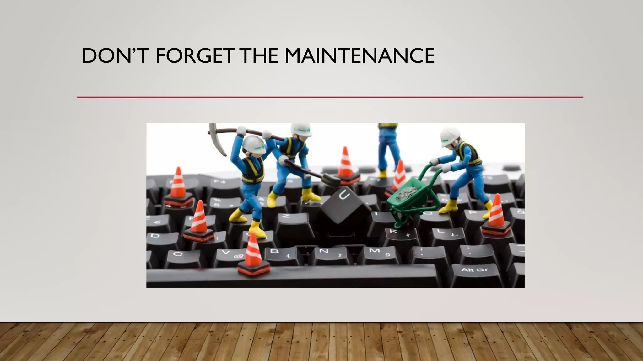 DON’T FORGETTHE MAINTENANCE
 