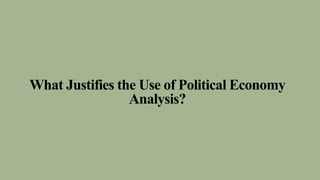 What Justifies the Use of Political Economy
Analysis?
 