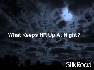 What Keeps HR Up At Night?

 