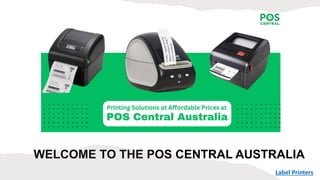 WELCOME TO THE POS CENTRAL AUSTRALIA
Label Printers
 